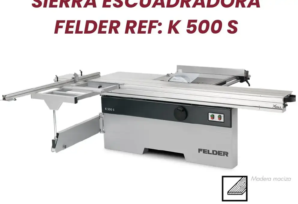 Sierra escuadradora Felder K 500 S distribuida por Gemini Colombia